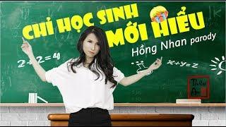 CHỈ HỌC SINH MỚI HIỂU - HỒNG NHAN PARODY | Thiên An