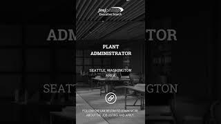 JOB OF THE DAY: Plant Administrator — Seattle, Washington  #executivesearch #recruiting
