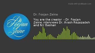 You are the creator  - Dr. Foojan Zeine interviews Dr. Arash Rezazadeh and Nir Bashan