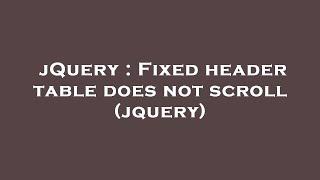 jQuery : Fixed header table does not scroll (jquery)