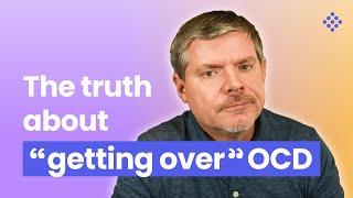 The Truth About “Getting Over” OCD