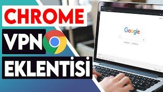 CHROME'A VPN NASIL KURULUR? : Google Chrome VPN Etkinleştirme Nasıl Yapılır? 