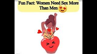 FUN FACT WOMEN NEED SEX MORE THAN MEN