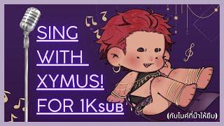 【️LIVE】 Sing with Xymus!! ฉลอง 1k ครับ ~︱The Xymus