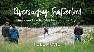 FULL MOVIE - Riversurfing Switzerland | Between Floods, Criticism and pure Joy