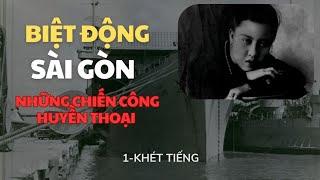 1 | BIỆT ĐỘNG SÀI GÒN | NHỮNG CHIẾN CÔNG HUYỀN THOẠI