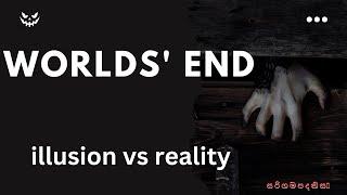 Phobia --Worlds' end  |illusion vs reality|  ස රි ග ම ප ද නි ස