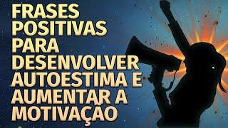 FRASES POSITIVAS PARA DESENVOLVER AUTOESTIMA E AUMENTAR A MOTIVAÇÃO