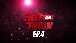 [Full Episode] CHEF ON TRAIN EP.4