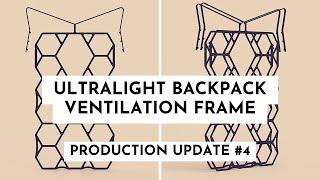 Ultralight Backpack Ventilation Frame - Production Update #4