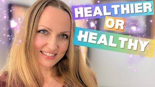 Do You Want to Get Healthier or Be Healthy? Understanding the Big Difference 