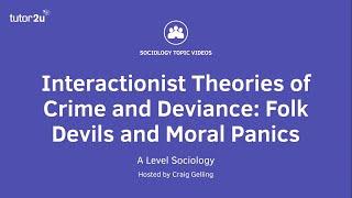 Interactionist Theories of Crime and Deviance - Folk Devils & Moral Panics | A Level Sociology