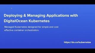 Deploying & Managing Applications w/ DigitalOcean Kubernetes