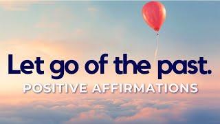 Positive Affirmations to Let Go of the Past | Detach from Past Stress & Pain