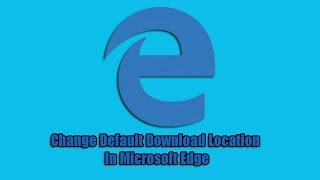 Change Default Download Location In Microsoft Edge