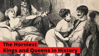 7 KINGS and QUEENS that LOVED SEX SO Much.    [HISTORY IS COOL]