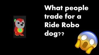 What people trade for a ride Robo Dog!! | Roblox Adopt Me