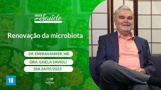 Mais Saúde - Renovação da Microbiota - Dra. Gisela Savioli e Dr. Emeran Mayer, MD (24/05/2023)