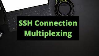 SSH Connection Multiplexing