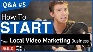 How To Start a Local Video Marketing Business - QA #5