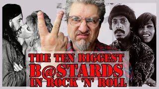 The TEN BIGGEST BASTARDS IN ROCK 'n' ROLL
