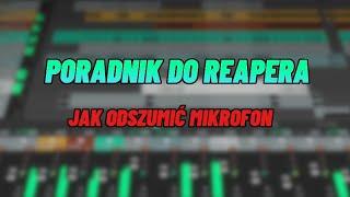 JAK ODSZUMIĆ MIKROFON W REAPERZE!-poradnik reaper