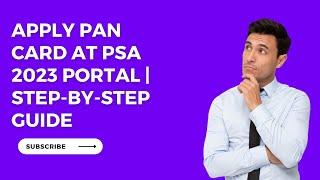 PSA 2023 New Portal: How to Apply for PAN Card | Step-by-Step Guide