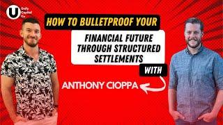 How to Bulletproof Your Financial Future through Structured Settlements with Anthony Cioppa