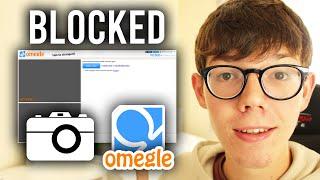 How To Fix Blocked Camera On Omegle (Best Methods) | Fix Omegle Camera Not Working