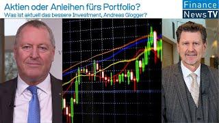 Aktien oder Anleihen fürs Portfolio? Was ist aktuell das bessere Investment, Andreas Glogger?