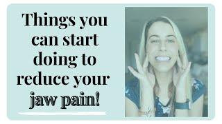 Things you can starting doing on your own to reduce your jaw pain!