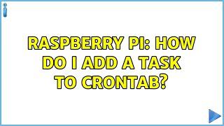 Raspberry Pi: How do I add a task to Crontab? (3 Solutions!!)