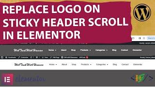 How to Change / Replace Logo on Sticky Header Scroll in Elementor WordPress | Different Sticky Logo