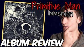 Primitive Man: Immersion -- ALBUM REVIEW