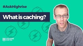 AskHighrise#8 - what is caching?