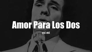 José José - Amor Para Los Dos (Letra/Lyrics)