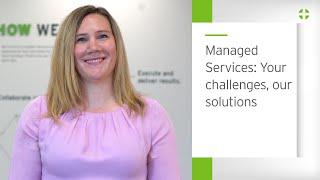 Managed Services: Your challenges, our solutions