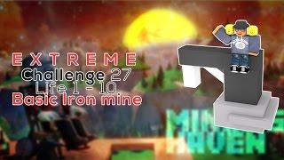 Miners Haven: Challenge 27 (Life 1 - 10 Basic Iron Mine) (EXTREME)