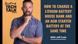 How to Charge a Lithium Battery House Bank and an AGM Starter Battery at the Same Time?