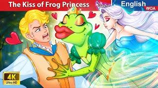 The Kiss of Frog Princess  Bedtime Stories Fairy Tales in English @WOAFairyTalesEnglish