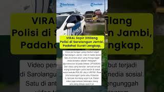VIRAL Sopir Ditilang Polisi di Sarolangun Jambi, Padahal Surat Lengkap