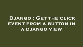 Django : Get the click event from a button in a django view