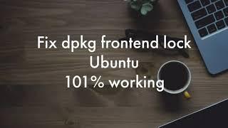 Easily FIX, dpkg frontend lock (/var/lib/dpkg/lock-frontend) error.