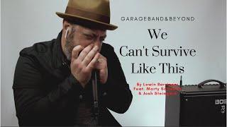 We Can't Survive Like This FEAT. Marty Schwartz and Josh Steingard