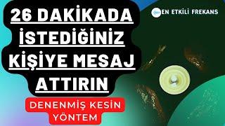 26 DAKİKADA MESAJ ATTIRMA FREKANSI / İSTEDİĞİNİZ KİŞİYE MESAJ ATTIRIN