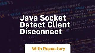 java socket detect client disconnect