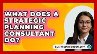 What Does A Strategic Planning Consultant Do? - BusinessGuide360.com