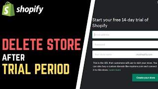 How to Delete Shopify Store AFTER Trial Period is Over