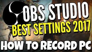 OBS Studio Best Settings 2017 - HOW TO RECORD PC GAMES - High Quality 1080p 60fps
