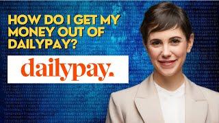 How do i get my money out of DailyPay?